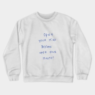 Open Your Mind Before Open Your Mouth! Crewneck Sweatshirt